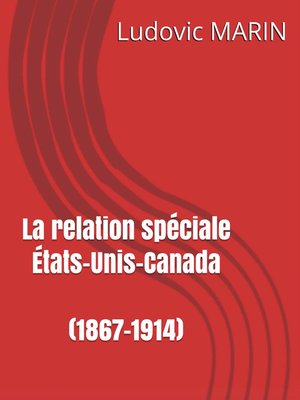 cover image of LA RELATION SPÉCIALE ÉTATS-UNIS – CANADA (1867-1914)